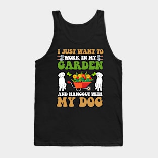 I Just Want to Work in My Garden and hangout with my dog Tank Top